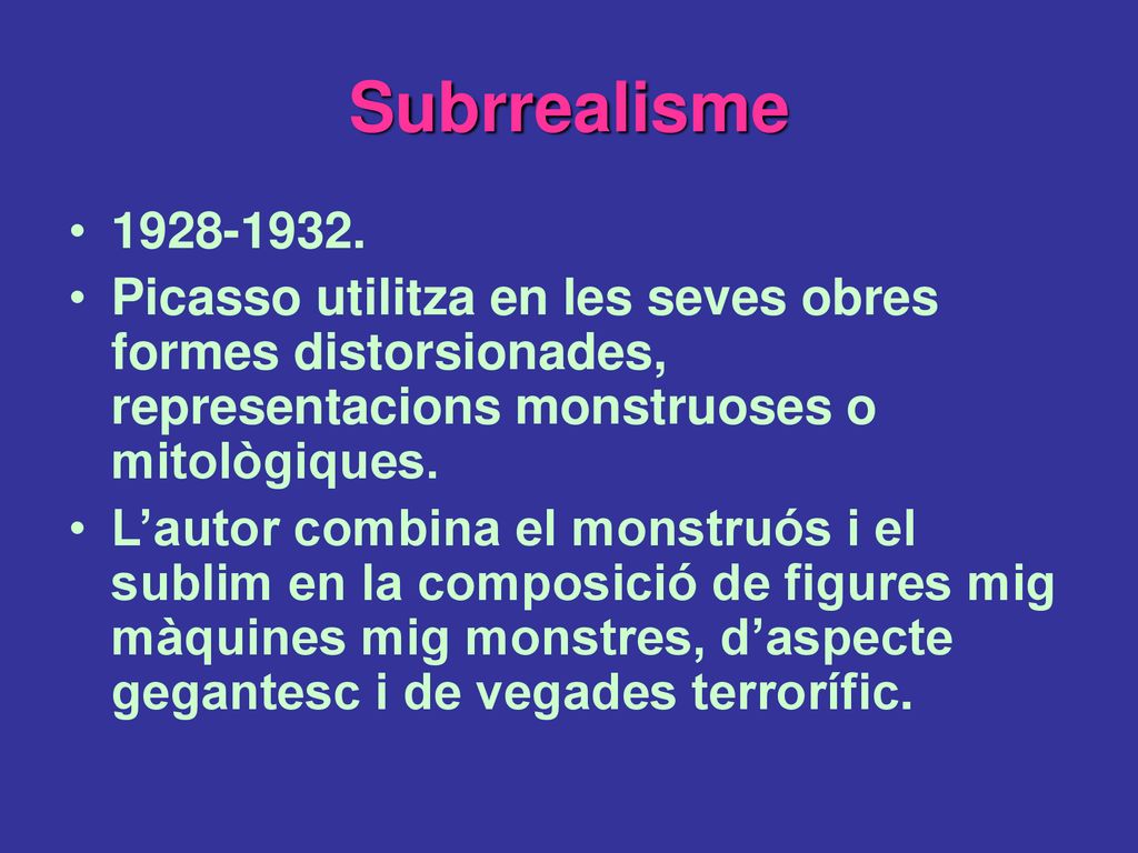 Subrrealisme Picasso utilitza en les seves obres formes distorsionades, representacions monstruoses o mitològiques.