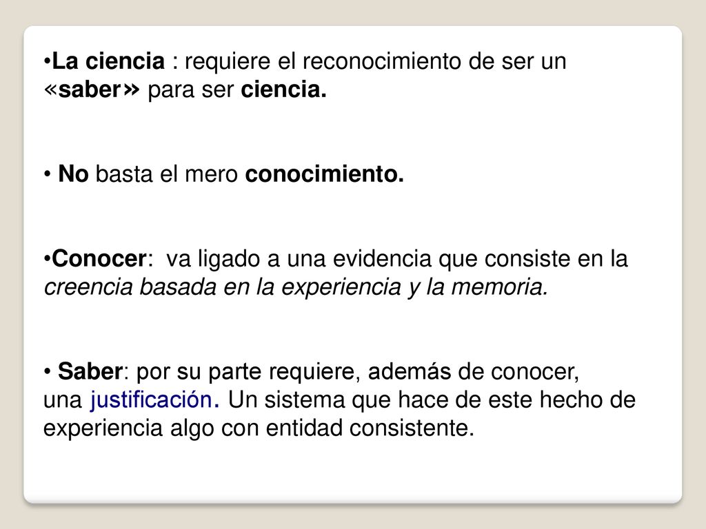 La ciencia : requiere el reconocimiento de ser un «saber» para ser ciencia.