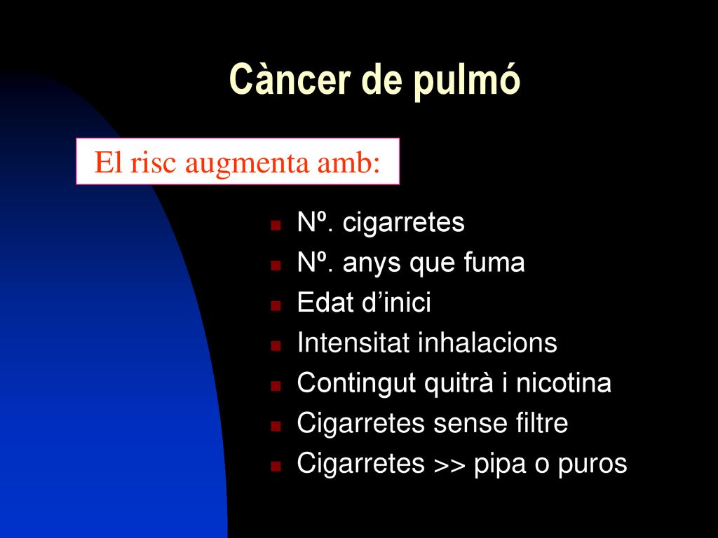 Càncer de pulmó El risc augmenta amb: Nº. cigarretes Nº. anys que fuma