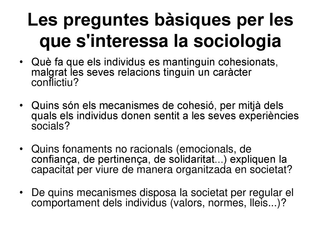 Les preguntes bàsiques per les que s interessa la sociologia