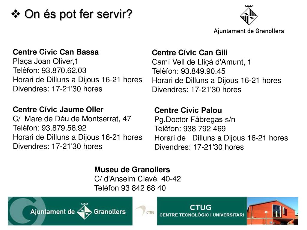 On és pot fer servir Centre Cívic Can Bassa Plaça Joan Oliver,1 Telèfon: