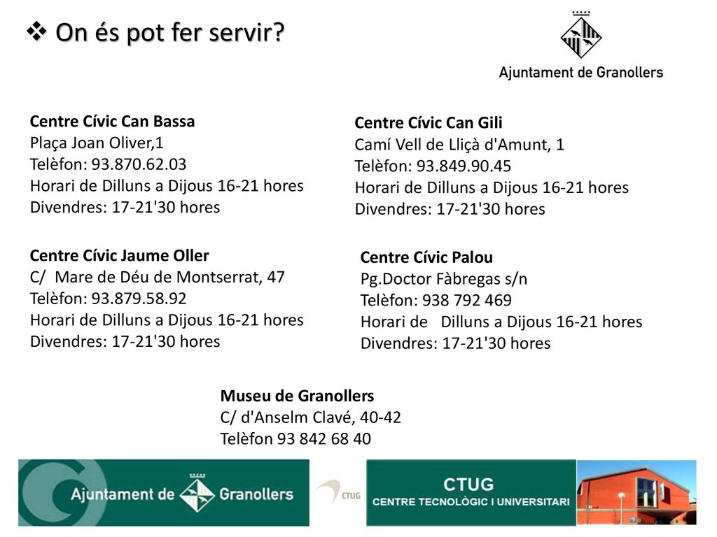 On és pot fer servir Centre Cívic Can Bassa Plaça Joan Oliver,1 Telèfon: