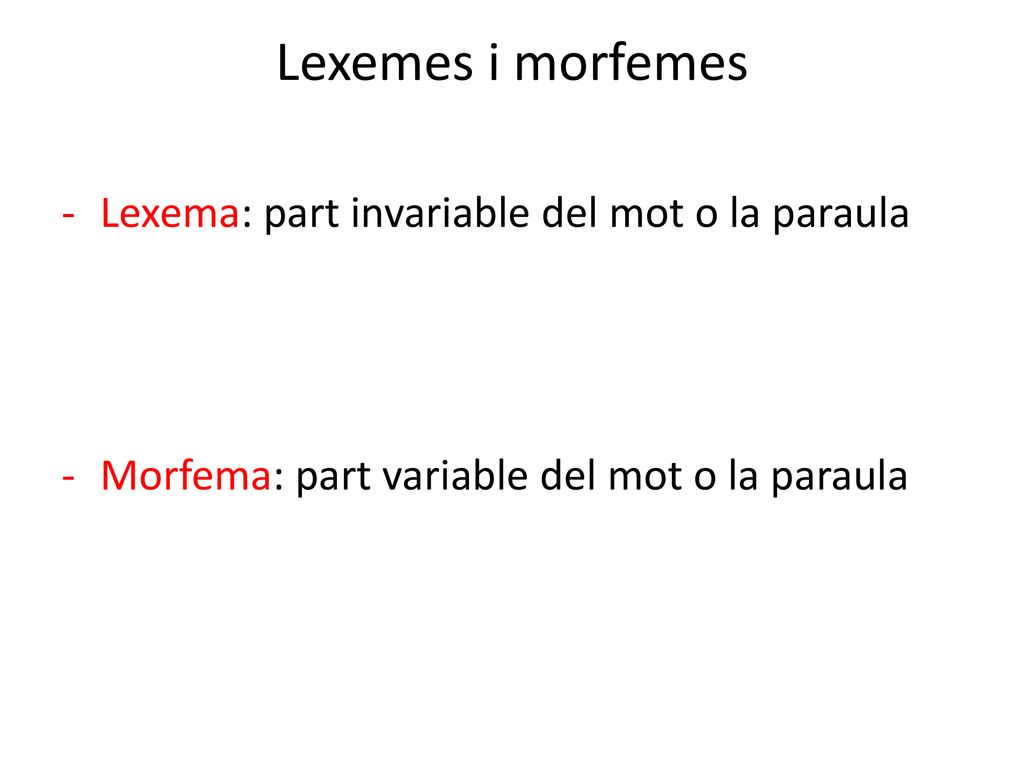 Lexemes i morfemes Lexema: part invariable del mot o la paraula