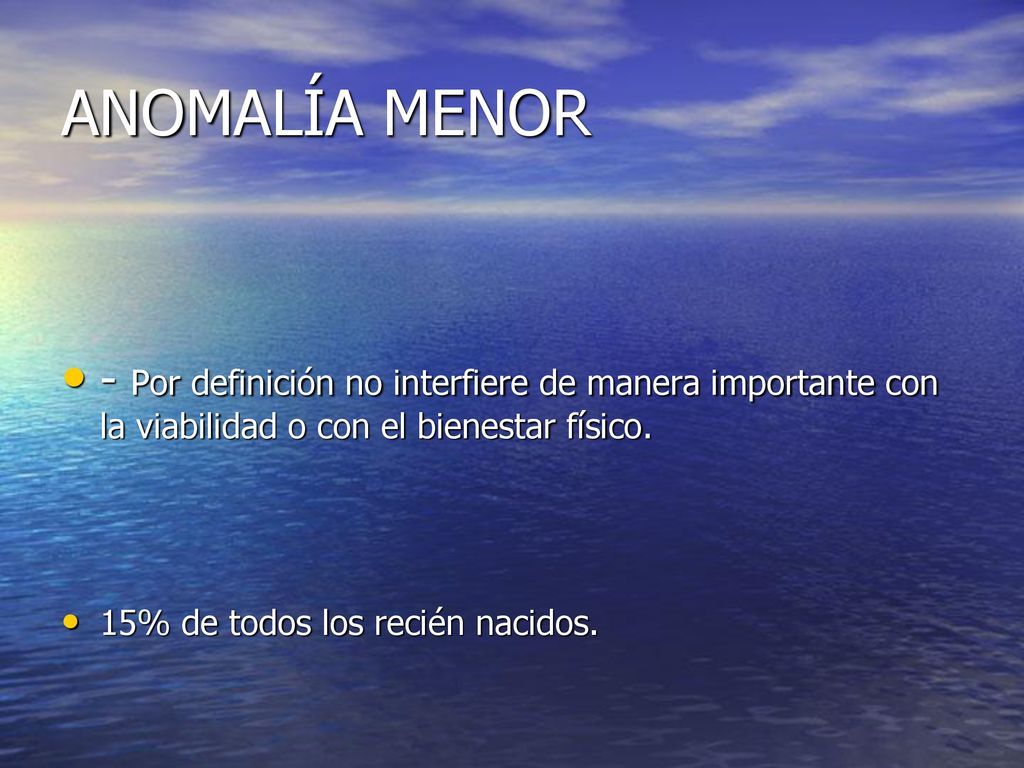 ANOMALÍA MENOR - Por definición no interfiere de manera importante con la viabilidad o con el bienestar físico.