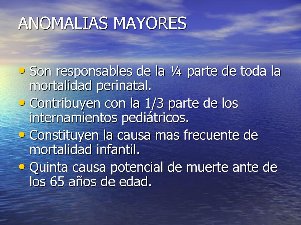 ANOMALIAS MAYORES Son responsables de la ¼ parte de toda la mortalidad perinatal. Contribuyen con la 1/3 parte de los internamientos pediátricos.