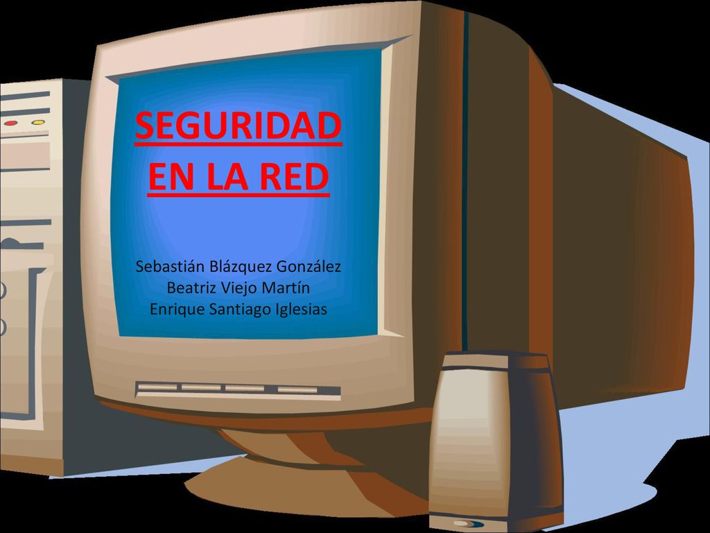 SEGURIDAD EN LA RED Sebastián Blázquez González Beatriz Viejo Martín