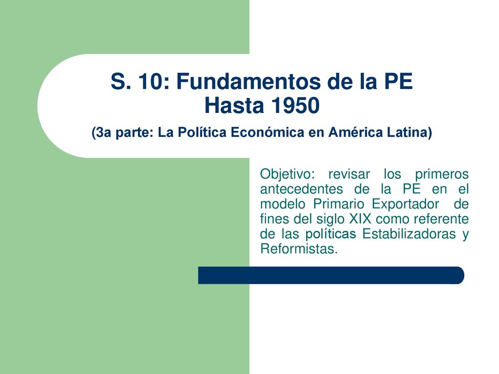 S. 10: Fundamentos de la PE Hasta 1950 (3a parte: La Política Económica en América Latina)