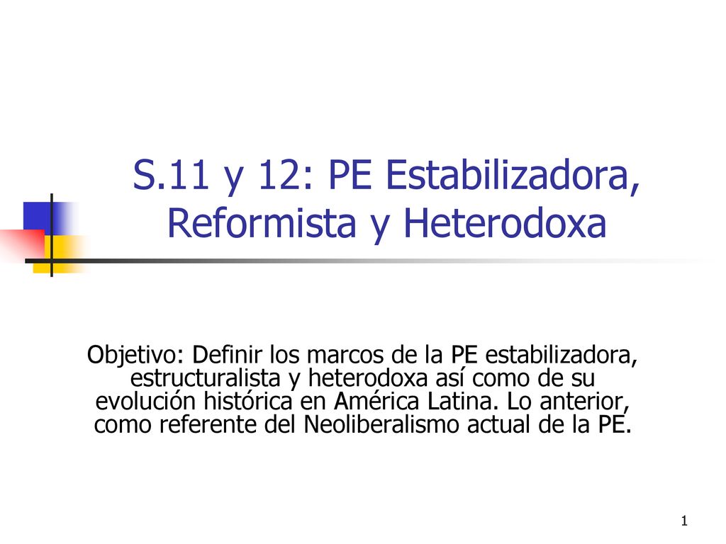 S.11 y 12: PE Estabilizadora, Reformista y Heterodoxa