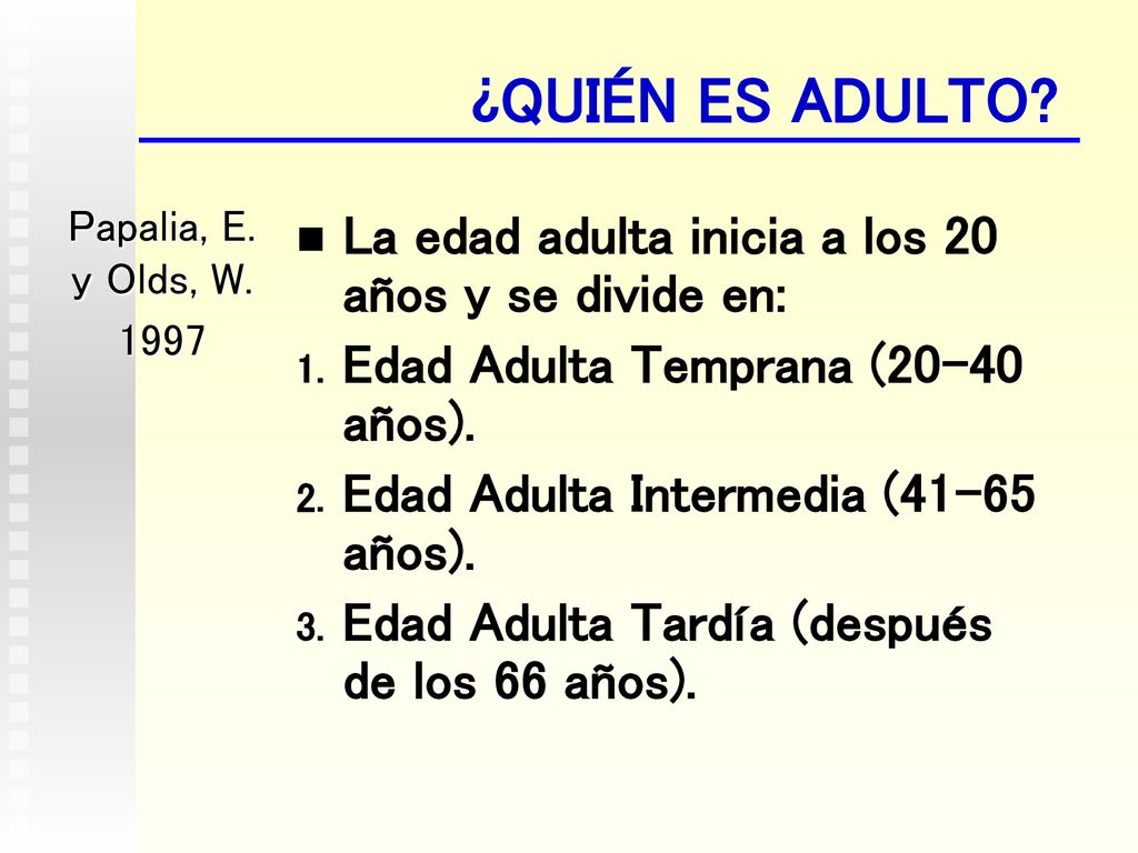 ¿QUIÉN ES ADULTO La edad adulta inicia a los 20 años y se divide en: