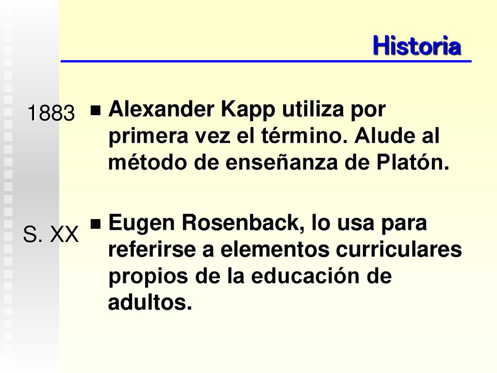 Historia Alexander Kapp utiliza por primera vez el término. Alude al método de enseñanza de Platón.