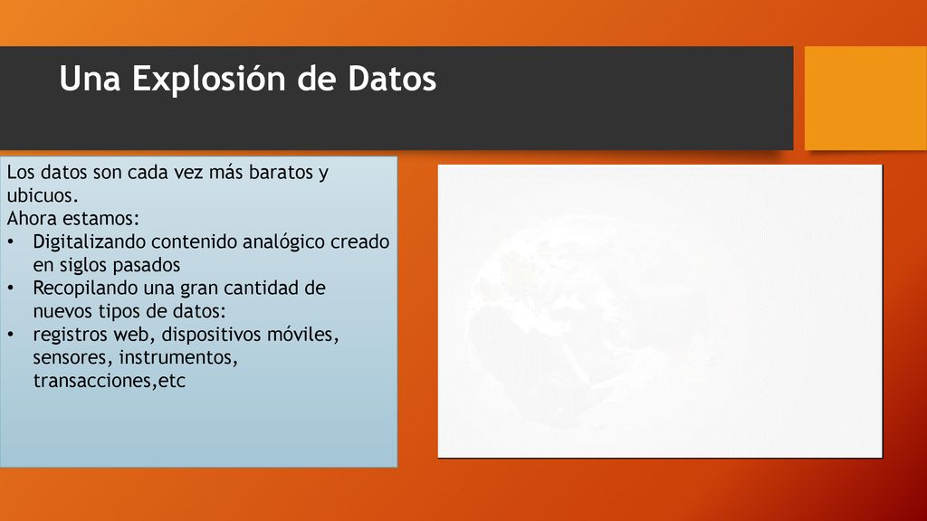 Una Explosión de Datos Los datos son cada vez más baratos y ubicuos.