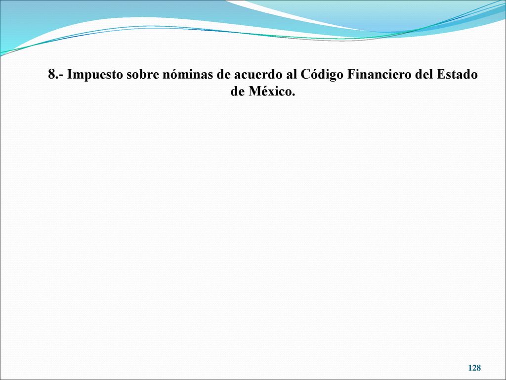 8.- Impuesto sobre nóminas de acuerdo al Código Financiero del Estado de México.