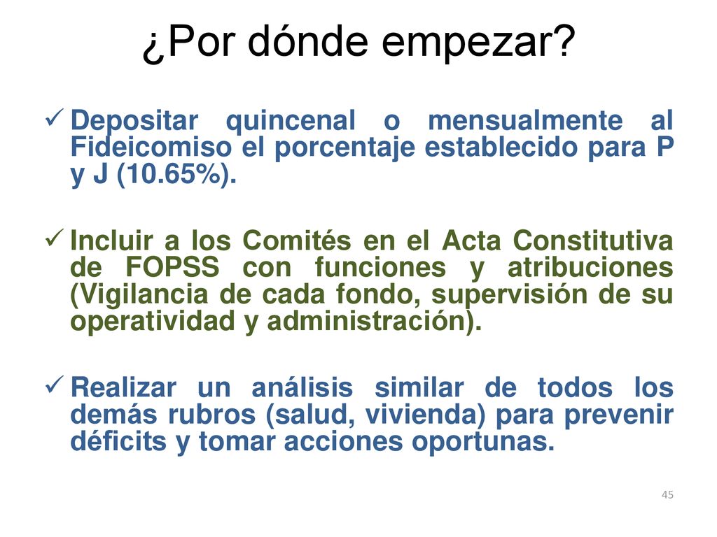 ¿Por dónde empezar Depositar quincenal o mensualmente al Fideicomiso el porcentaje establecido para P y J (10.65%).