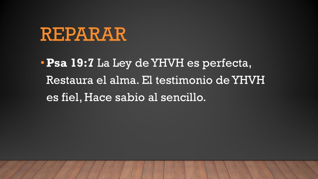 reparar Psa 19:7 La Ley de YHVH es perfecta, Restaura el alma.