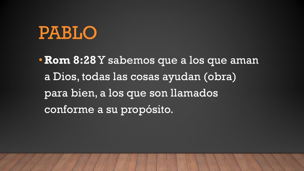 Pablo Rom 8:28 Y sabemos que a los que aman a Dios, todas las cosas ayudan (obra) para bien, a los que son llamados conforme a su propósito.