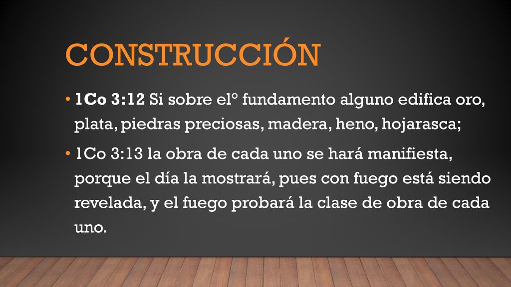 construcción 1Co 3:12 Si sobre el° fundamento alguno edifica oro, plata, piedras preciosas, madera, heno, hojarasca;