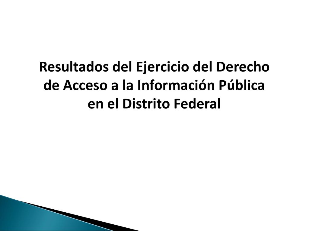 Resultados del Ejercicio del Derecho de Acceso a la Información Pública en el Distrito Federal