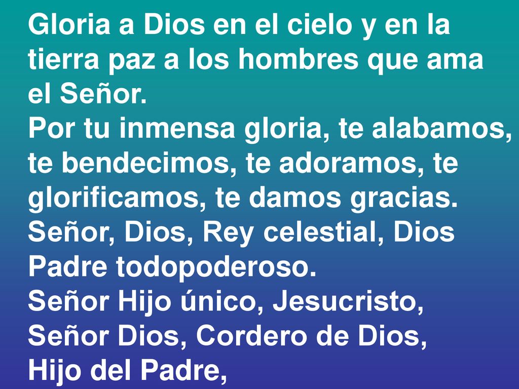 Gloria a Dios en el cielo y en la tierra paz a los hombres que ama el Señor.