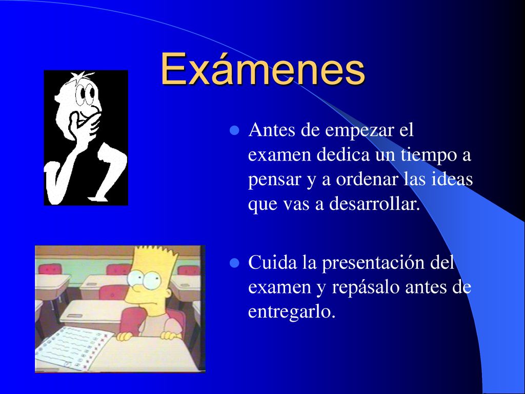 Exámenes Antes de empezar el examen dedica un tiempo a pensar y a ordenar las ideas que vas a desarrollar.
