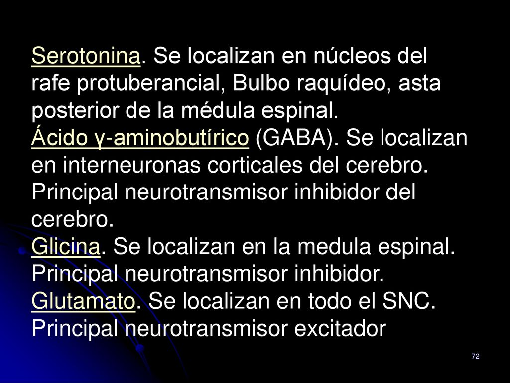 Serotonina. Se localizan en núcleos del rafe protuberancial, Bulbo raquídeo, asta posterior de la médula espinal.
