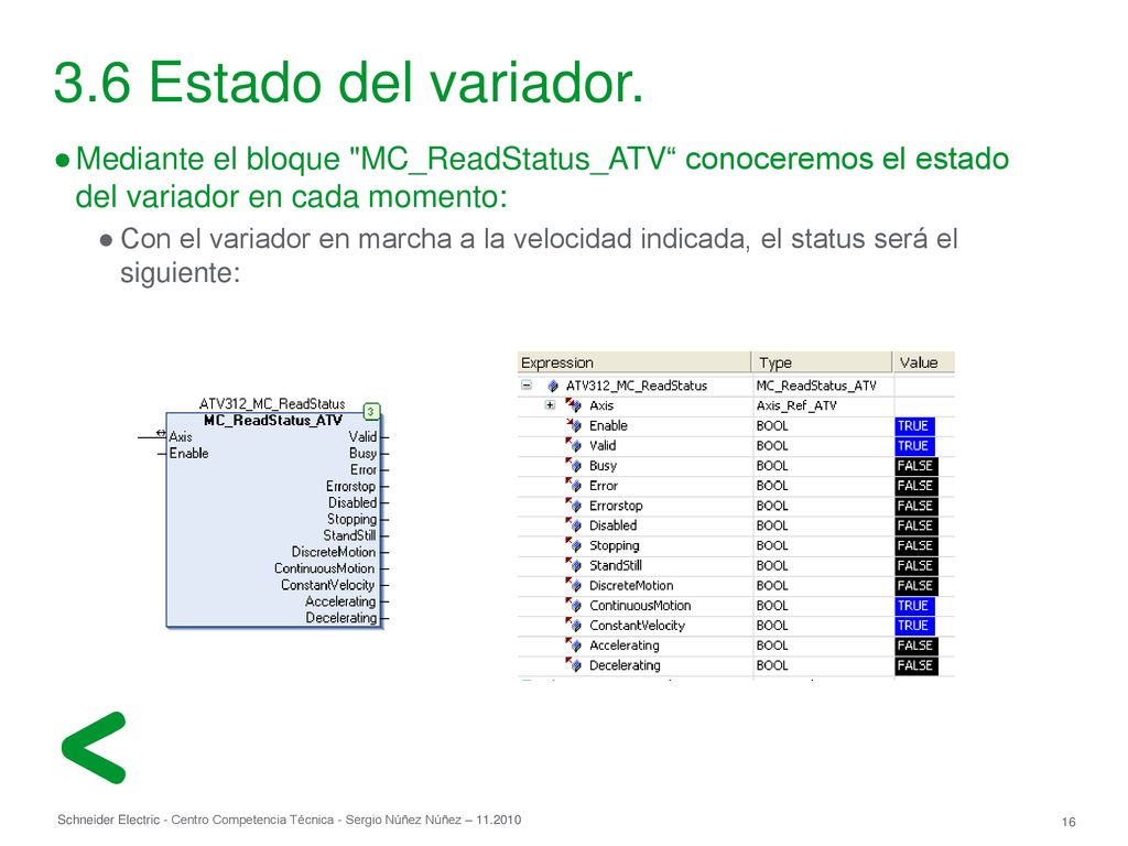 3.6 Estado del variador. Mediante el bloque MC_ReadStatus_ATV conoceremos el estado del variador en cada momento: