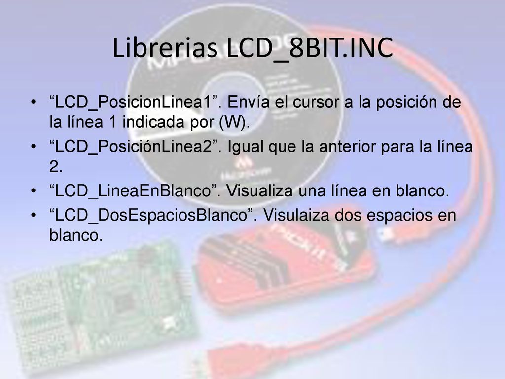 Librerias LCD_8BIT.INC LCD_PosicionLinea1 . Envía el cursor a la posición de la línea 1 indicada por (W).