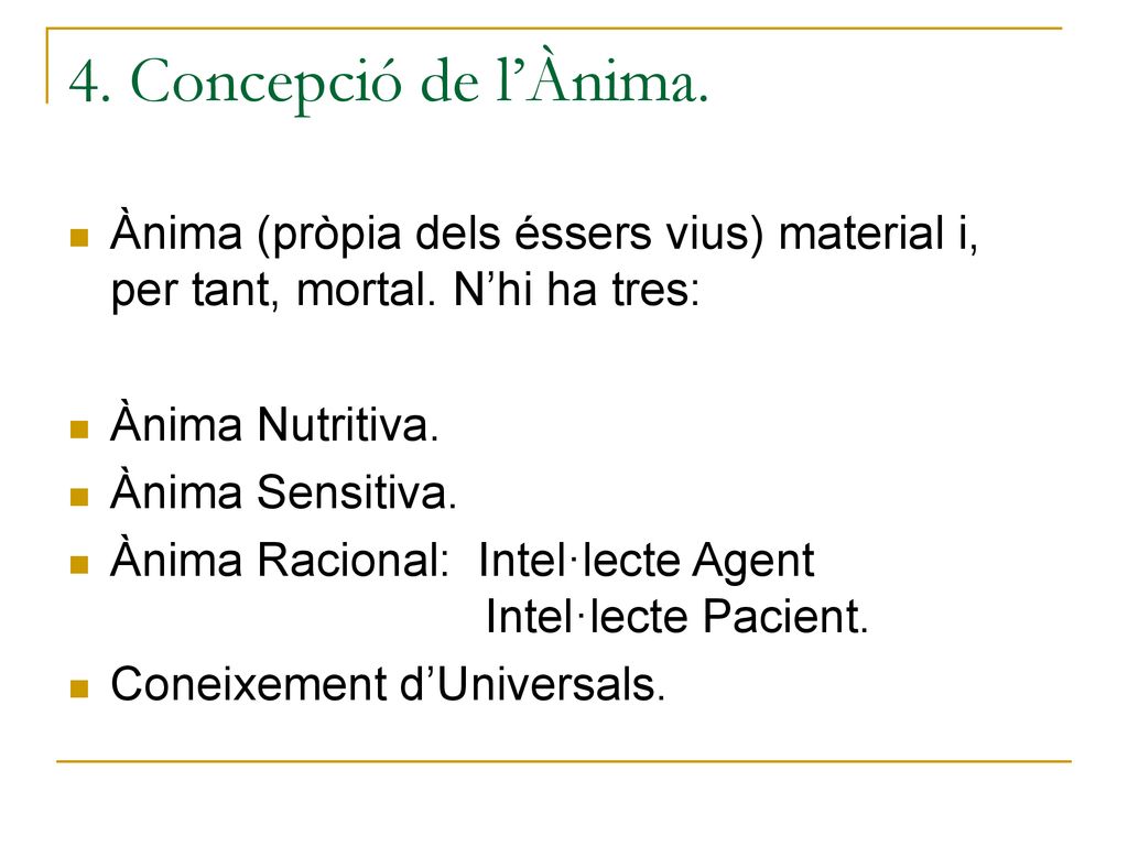4. Concepció de l’Ànima. Ànima (pròpia dels éssers vius) material i, per tant, mortal. N’hi ha tres: