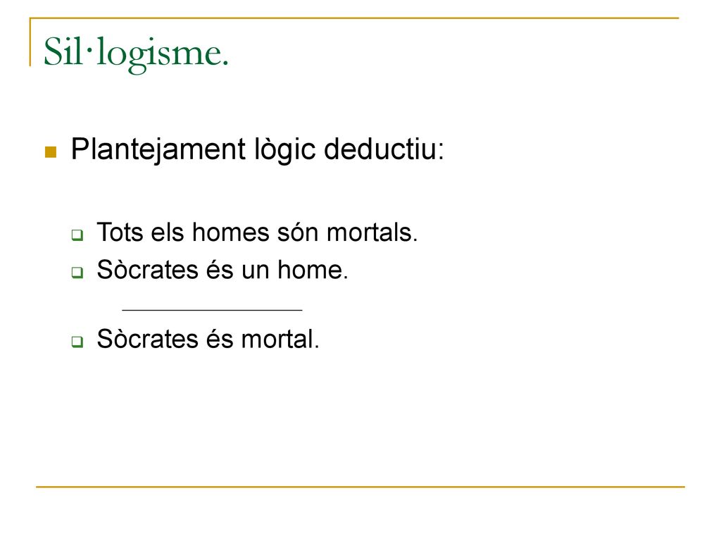 Sil·logisme. Plantejament lògic deductiu: Tots els homes són mortals.