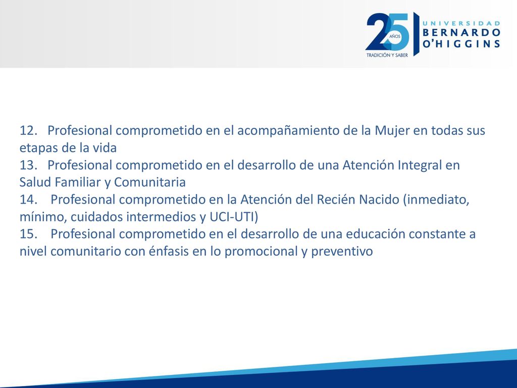 12. Profesional comprometido en el acompañamiento de la Mujer en todas sus etapas de la vida 13.
