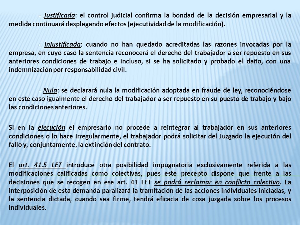 - Justificada: el control judicial confirma la bondad de la decisión empresarial y la medida continuará desplegando efectos (ejecutividad de la modificación).