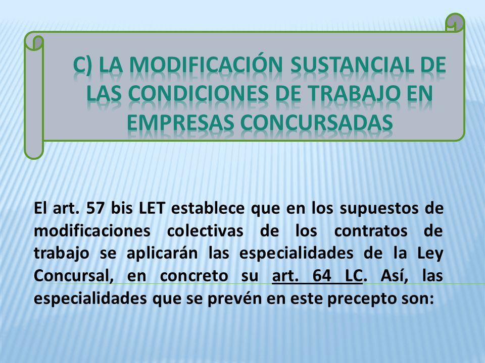 C) LA MODIFICACIÓN SUSTANCIAL DE LAS CONDICIONES DE TRABAJO EN EMPRESAS CONCURSADAS
