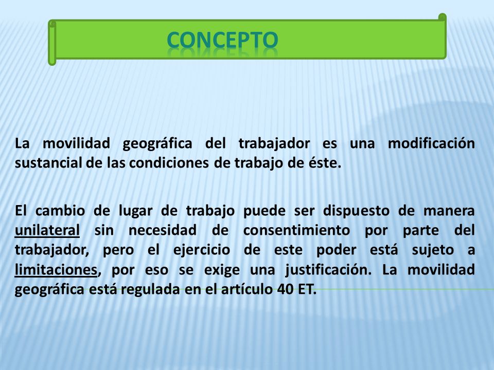 CONCEPTO La movilidad geográfica del trabajador es una modificación sustancial de las condiciones de trabajo de éste.