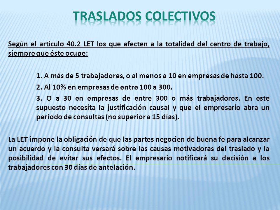 TRASLADOS COLECTIVOS Según el artículo 40.2 LET los que afecten a la totalidad del centro de trabajo, siempre que éste ocupe:
