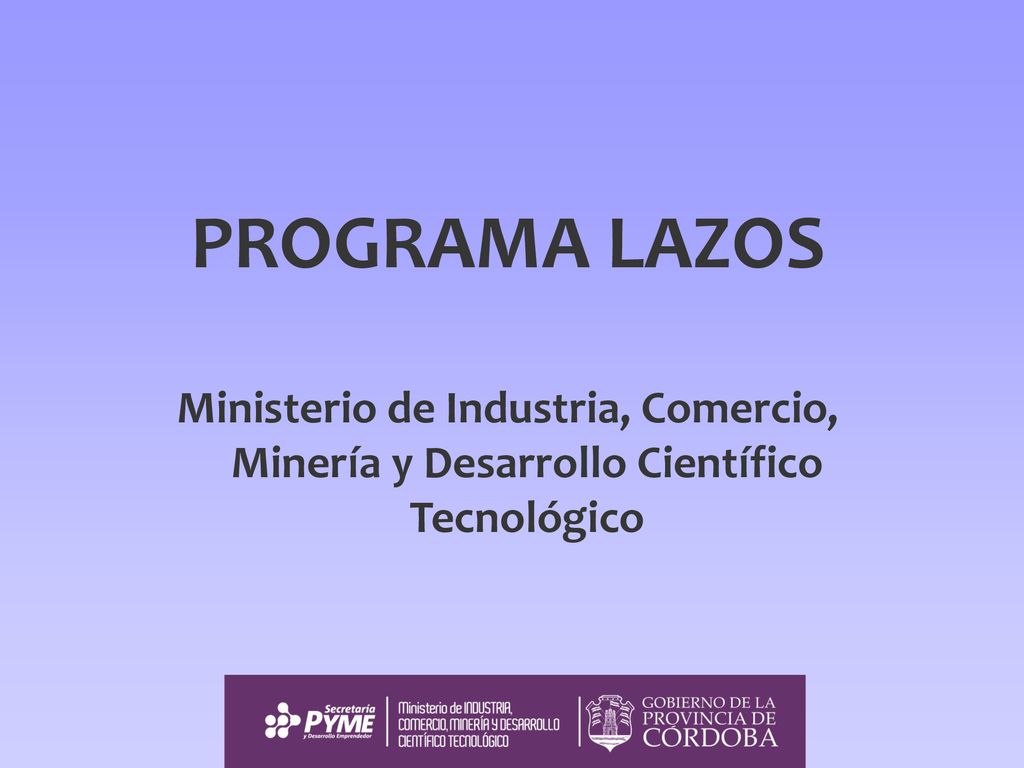 PROGRAMA LAZOS Ministerio de Industria, Comercio, Minería y Desarrollo Científico Tecnológico