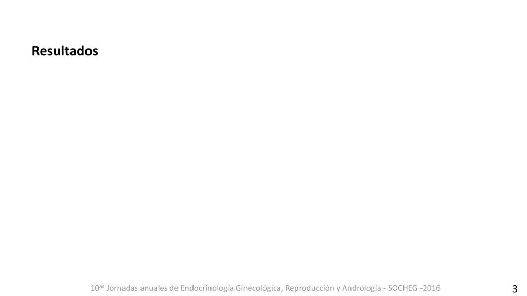 Resultados 10as Jornadas anuales de Endocrinología Ginecológica, Reproducción y Andrología - SOCHEG