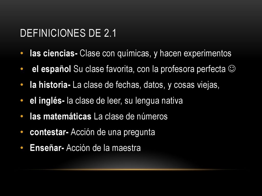 Definiciones de 2.1 las ciencias- Clase con químicas, y hacen experimentos. el español Su clase favorita, con la profesora perfecta 