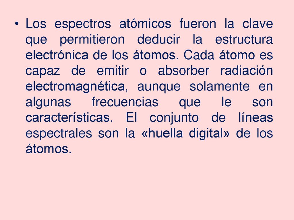 Los espectros atómicos fueron la clave que permitieron deducir la estructura electrónica de los átomos.