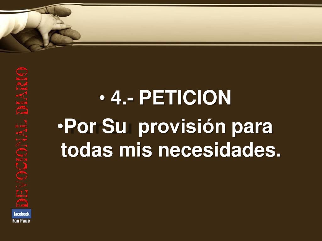 4.- PETICION Por Su provisión para todas mis necesidades.