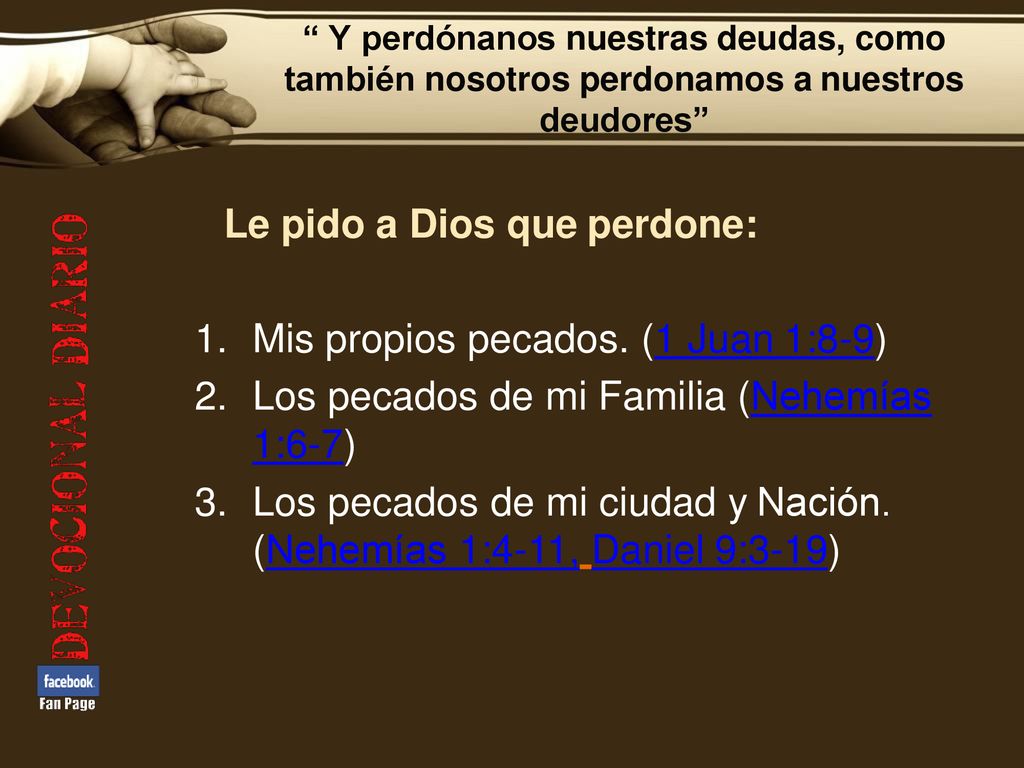 Le pido a Dios que perdone: Mis propios pecados. (1 Juan 1:8-9)