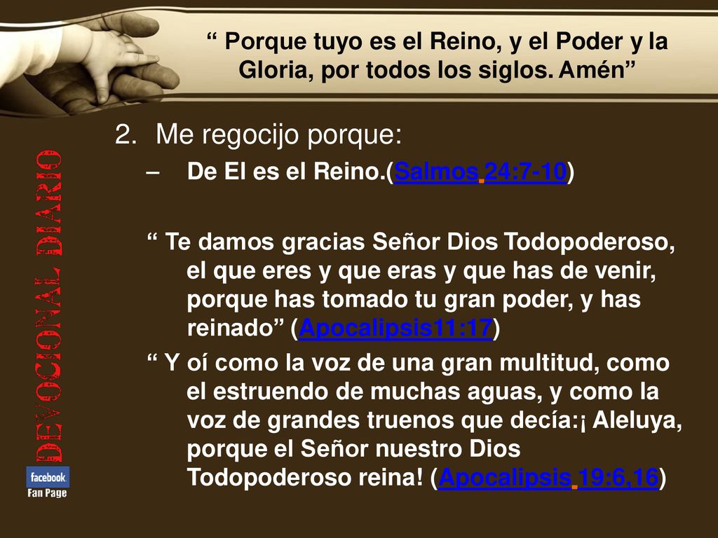 2. Me regocijo porque: Porque tuyo es el Reino, y el Poder y la