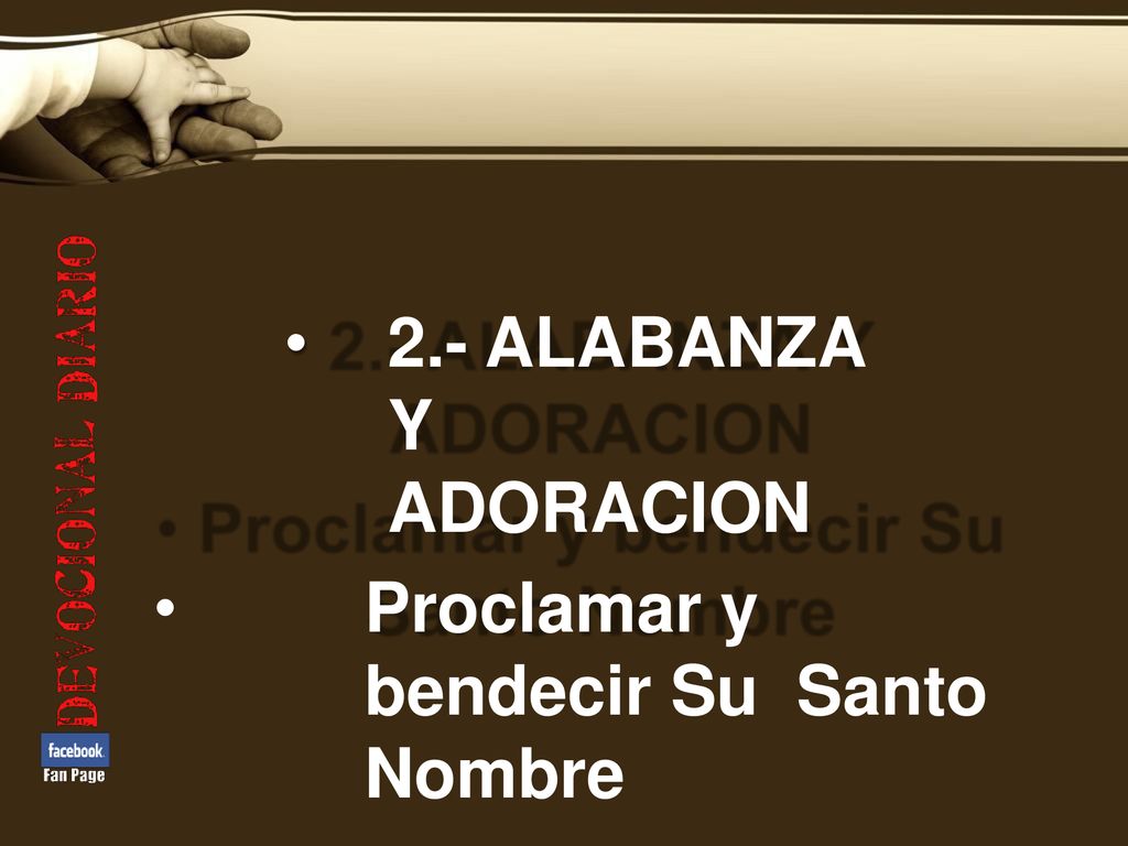 2.- ALABANZA Y ADORACION Proclamar y bendecir Su Santo Nombre