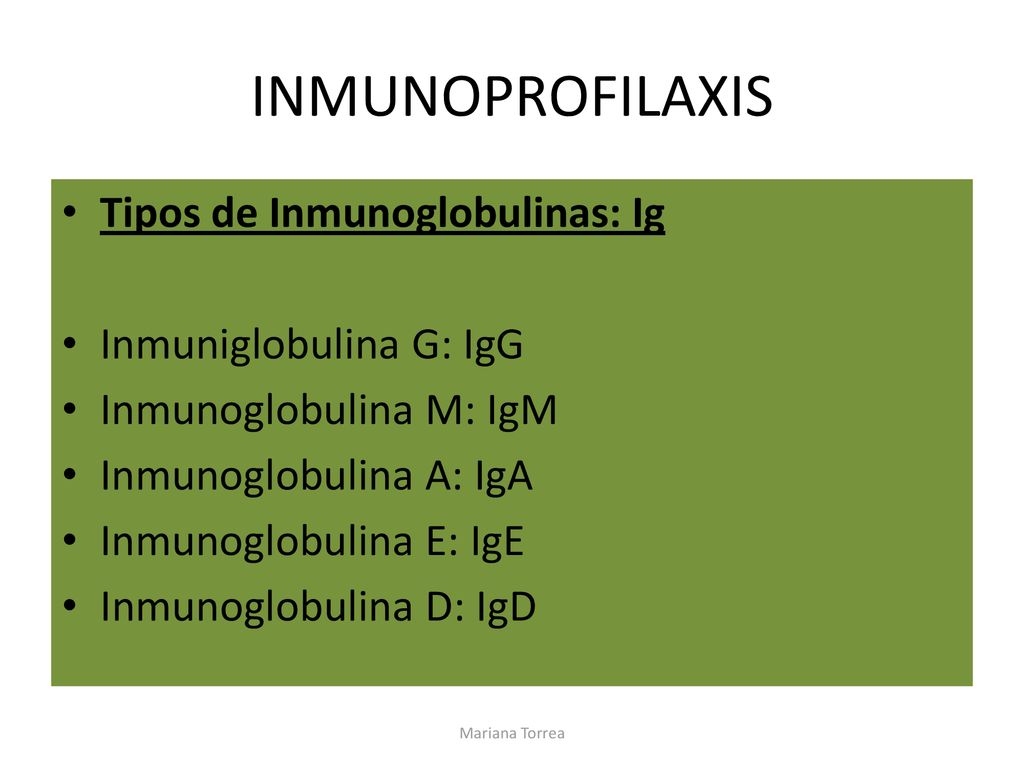 INMUNOPROFILAXIS Tipos de Inmunoglobulinas: Ig Inmuniglobulina G: IgG