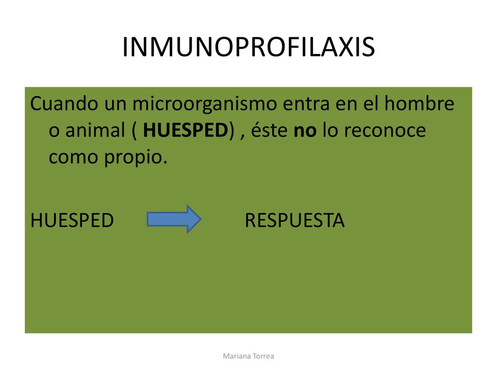 INMUNOPROFILAXIS Cuando un microorganismo entra en el hombre o animal ( HUESPED) , éste no lo reconoce como propio. HUESPED RESPUESTA
