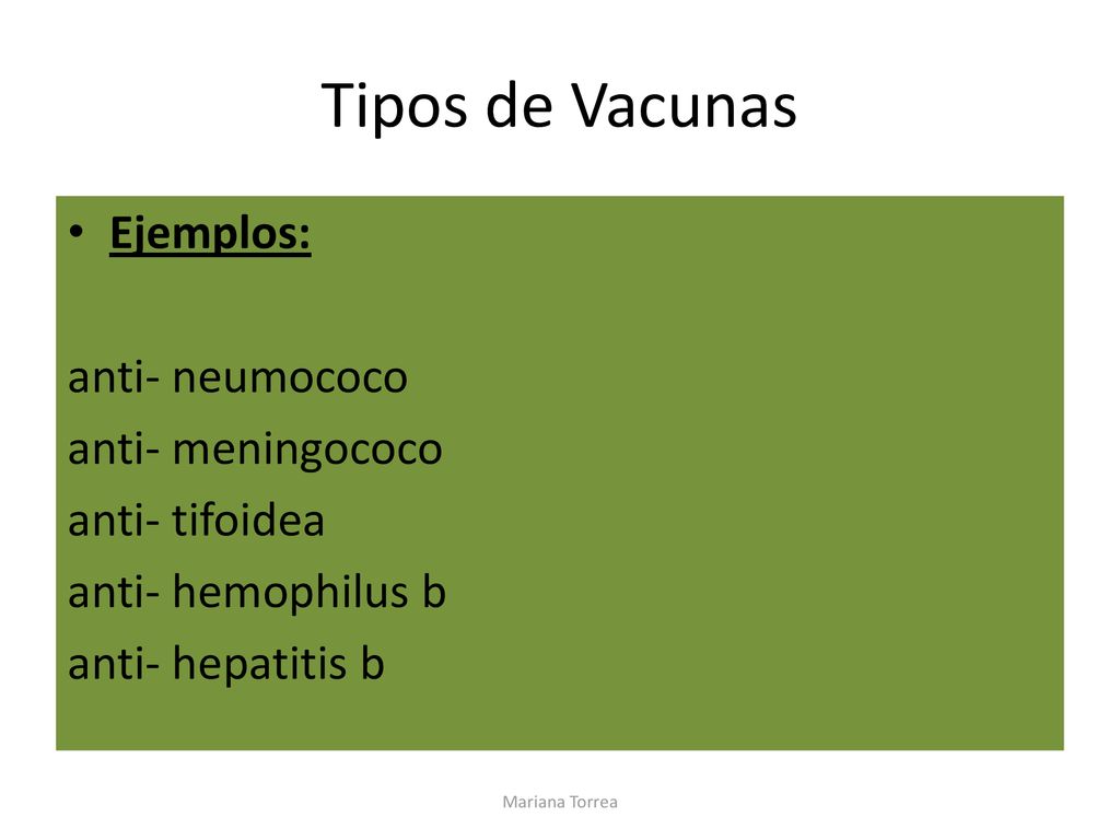 Tipos de Vacunas Ejemplos: anti- neumococo anti- meningococo