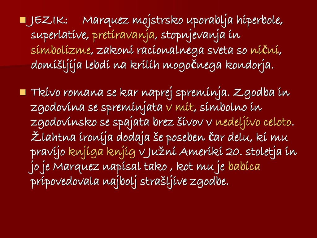 JEZIK: Marquez mojstrsko uporablja hiperbole, superlative, pretiravanja, stopnjevanja in simbolizme, zakoni racionalnega sveta so nični, domišljija lebdi na krilih mogočnega kondorja.