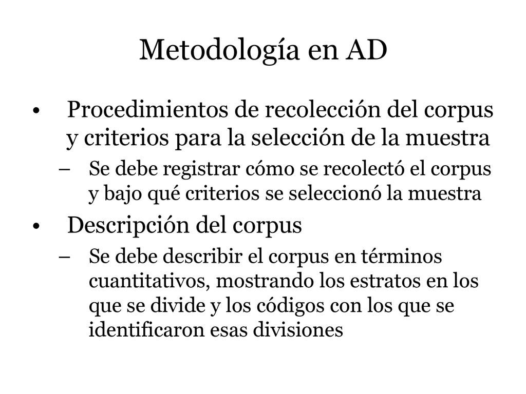 Metodología en AD Procedimientos de recolección del corpus y criterios para la selección de la muestra.