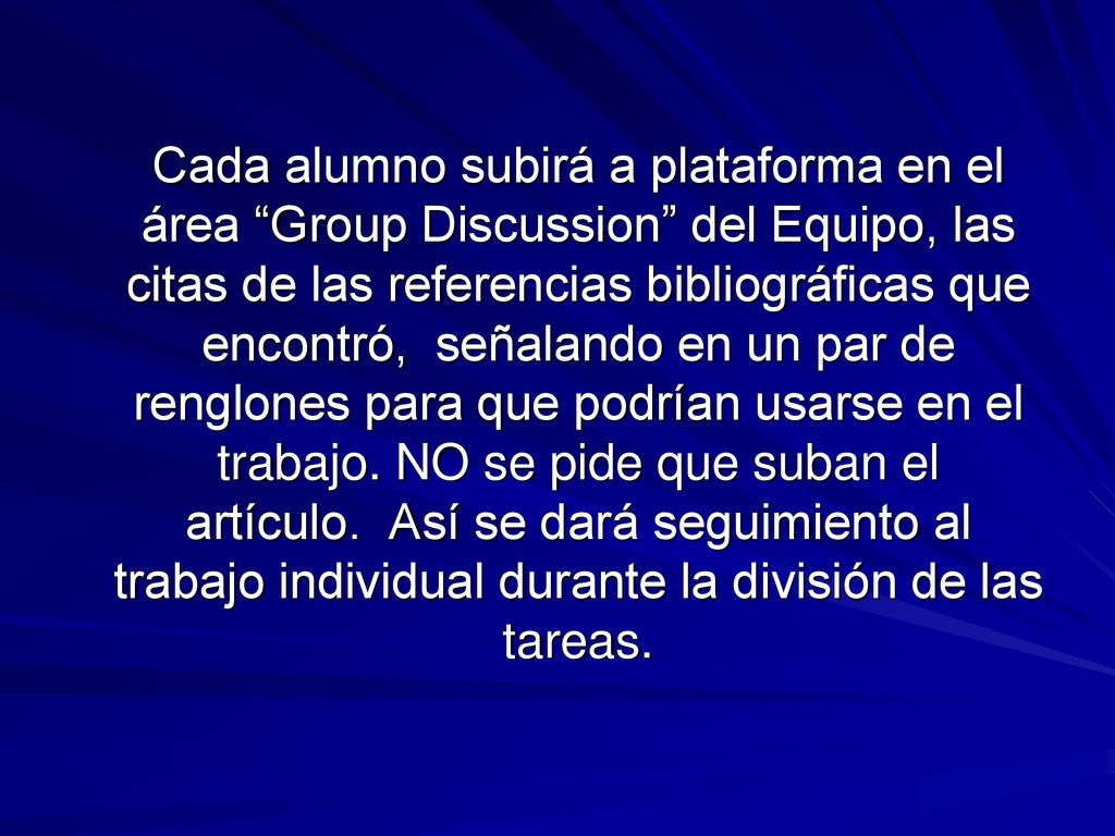 Cada alumno subirá a plataforma en el área Group Discussion del Equipo, las citas de las referencias bibliográficas que encontró, señalando en un par de renglones para que podrían usarse en el trabajo.