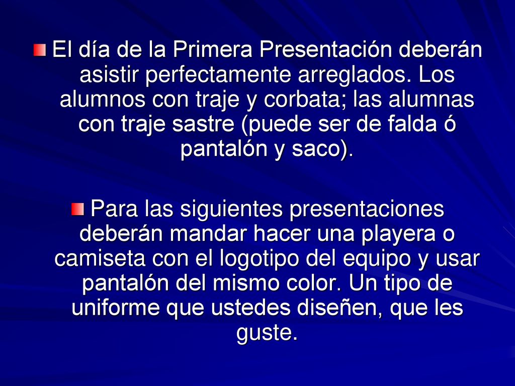 El día de la Primera Presentación deberán asistir perfectamente arreglados. Los alumnos con traje y corbata; las alumnas con traje sastre (puede ser de falda ó pantalón y saco).