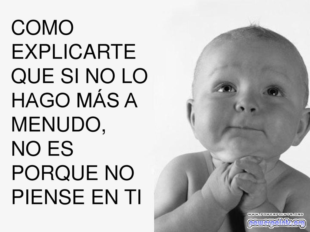 COMO EXPLICARTE QUE SI NO LO HAGO MÁS A MENUDO, NO ES PORQUE NO PIENSE EN TI