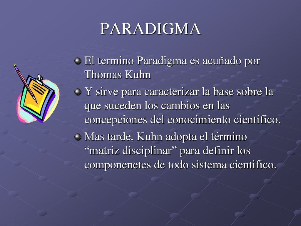 PARADIGMA El termino Paradigma es acuñado por Thomas Kuhn